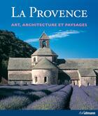 Couverture du livre « La Provence ; art, architecture et paysages » de Rolf Toman aux éditions Ullmann