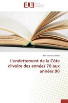 Couverture du livre « L'endettement de la cote d'ivoire des annees 70 aux annees 90 » de Meite Ben Soualiouo aux éditions Editions Universitaires Europeennes