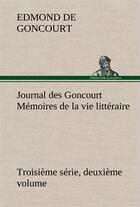 Couverture du livre « Journal des goncourt (troisieme serie, deuxieme volume) memoires de la vie litteraire » de Edmond De Goncourt aux éditions Tredition