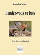 Couverture du livre « Rendez-vous au bois - deux duos pour hautbois » de Coiteux Francis aux éditions Delatour