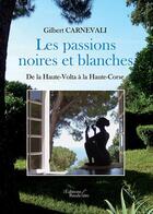 Couverture du livre « Les passions noires et blanches ; de la Haute-Volta à la Haute-Corse » de Gilbert Carnevali aux éditions Baudelaire