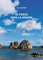 Couverture du livre « Ta force sera la mienne » de Marie Delatour aux éditions Baudelaire