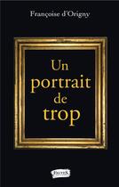 Couverture du livre « Un portrait de trop » de Francoise D' Origny aux éditions Fauves