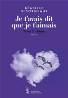 Couverture du livre « Je t avais dit que je t aimais -tome 2 - ethan » de Beatrice Desormeaux aux éditions Sydney Laurent