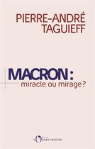 Couverture du livre « Macron : miracle ou mirage ? » de Pierre-Andre Taguieff aux éditions L'observatoire