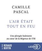 Couverture du livre « L'air etait tout en feu » de Camille Pascal aux éditions Lizzie