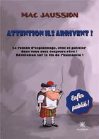 Couverture du livre « Attention ils arrivent ! » de Mac Jaussion aux éditions Le Lys Bleu