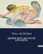 Couverture du livre « QUIEN NO CAE NO SE LEVANTA » de Tirso De Molina aux éditions Culturea