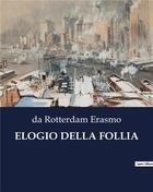 Couverture du livre « ELOGIO DELLA FOLLIA » de Da Rotterdam Erasmo aux éditions Culturea