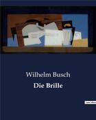 Couverture du livre « Die Brille » de Busch Wilhelm aux éditions Culturea