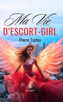 Couverture du livre « Ma vie d'escort-girl » de Pierre Taylou aux éditions Le Lys Bleu