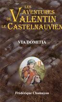 Couverture du livre « Les aventures de valentin le castelnauvien - t08 - via domitia » de Frederique Chamayou aux éditions Frederique Chamayou