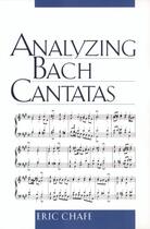 Couverture du livre « Analyzing Bach Cantatas » de Chafe Eric aux éditions Oxford University Press Usa
