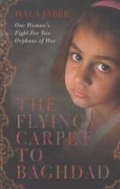 Couverture du livre « THE FLYING CARPET TO BAGHDAD - ONE WOMAN'S FIGHT FOR TWO ORPHANS OF WAR » de Hala Jaber aux éditions Pan Macmillan