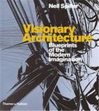 Couverture du livre « Visionary architecture blueprints of the modern imagination » de Neil Spiller aux éditions Thames & Hudson