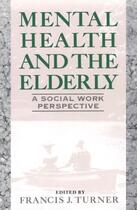 Couverture du livre « Mental Health and the Elderly » de Turner Francis J aux éditions Free Press