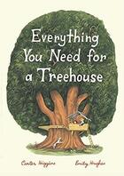 Couverture du livre « Everything you need for a treehouse » de Emily Hughes et Carter Higgins aux éditions Chronicle Books