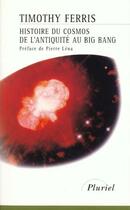 Couverture du livre « Histoire du cosmos de l'antiquite au big bang » de Timothy Ferris aux éditions Pluriel