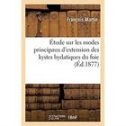 Couverture du livre « Étude sur les modes principaux d'extension des kystes hydatiques du foie : et sur les symptômes particuliers à chacun de ses modes » de François Martin aux éditions Hachette Bnf