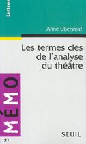 Couverture du livre « Termes Cles De L'Analyse Du Theatre (Les) » de Anne Ubersfeld aux éditions Points
