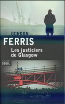 Couverture du livre « Les justiciers de Glasgow » de Gordon Ferris aux éditions Seuil