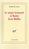 Couverture du livre « Le negre leonard et maitre jean mullin » de Pierre Mac Orlan aux éditions Gallimard