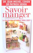 Couverture du livre « Savoir manger (2ed) - le guide des aliments 2006-2007 » de Jean-Michel Cohen aux éditions Flammarion