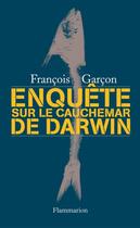 Couverture du livre « Enquête sur le cauchemar de darwin » de Francois Garcon aux éditions Flammarion