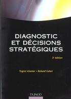 Couverture du livre « Diagnostic Et Decisions Strategiques ; 2e Edition » de Tugrul Atamer et Roland Calori aux éditions Dunod