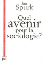 Couverture du livre « Quel avenir pour la sociologie ? » de Jan Spurk aux éditions Puf