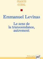 Couverture du livre « Emmanuel Levinas ; le sens de la transcendance, autrement » de Francis Guibal aux éditions Puf