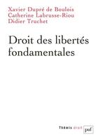 Couverture du livre « Droit des libertés fondamentales » de Didier Truchet et Catherine Labrusse-Riou et Xavier Dupre De Boulois aux éditions Puf