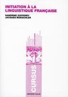 Couverture du livre « Initiation à la linguistique française » de Jacques Moeschler et Sandrine Zufferey aux éditions Armand Colin