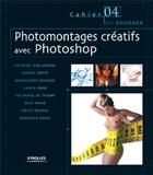 Couverture du livre « Photomontages creatifs avec photoshop - les cahiers du designer - 4 » de Collandre P. Et Al. aux éditions Eyrolles