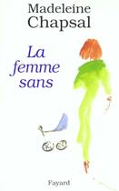 Couverture du livre « La femme sans » de Madeleine Chapsal aux éditions Fayard