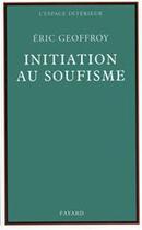 Couverture du livre « Initiation au soufisme » de Eric Geoffroy aux éditions Fayard