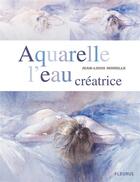 Couverture du livre « Aquarelle l'eau creatrice » de Jean-Louis Morelle aux éditions Mango