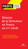Couverture du livre « Histoire de la litterature en France au XVI siècle » de Michel Driol aux éditions Hatier