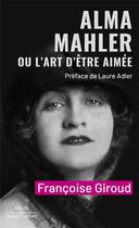 Couverture du livre « Alma Mahler ou l'art d'être aimée » de Francoise Giroud aux éditions Robert Laffont