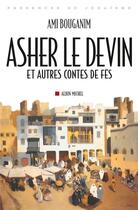 Couverture du livre « Asher le devin ; et autres contes de Fès » de Ami Bouganim aux éditions Albin Michel
