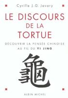 Couverture du livre « Les discours de la tortue ; découvrir la pensée chinoise au fil du Yi Jing » de Cyrille Javary aux éditions Albin Michel