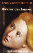 Couverture du livre « Histoire de larmes » de Anne Vincent-Buffault aux éditions Payot
