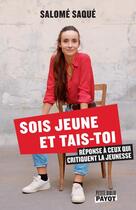 Couverture du livre « Sois jeune et tais-toi : réponse à ceux qui critiquent la jeunesse » de Salome Saque aux éditions Payot