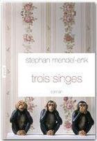 Couverture du livre « Trois singes » de Stephan Mendel-Enk aux éditions Grasset