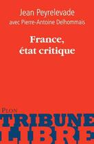 Couverture du livre « France, état critique » de Jean Peyrelevade et Pierre-Antoine Delhommais aux éditions Plon