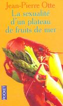 Couverture du livre « La Sexualite D'Un Plateau De Fruits De Mer » de Jean-Pierre Otte aux éditions Pocket