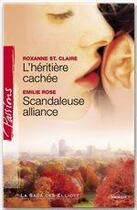 Couverture du livre « L'héritière cachée ; scandaleuse alliance » de Emilie Rose et Roxanne Saint Claire aux éditions Harlequin