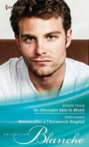 Couverture du livre « Un chirurgien dans le désert ; retrouvailles à l'Oceancrest hospital » de Jennifer Taylor et Robin Gianna aux éditions Harlequin