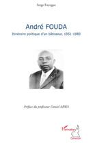 Couverture du livre « André Fouda; itineraire politique d'un bâtisseur, 1951-1980 » de Serge Enyegue aux éditions Editions L'harmattan