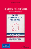 Couverture du livre « Le vieux communiste ; parcours du militant » de Jacques Franck aux éditions Editions L'harmattan